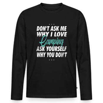 Don't ask me why I love camping - Men's Premium Organic Long Sleeve Shirt - black - Front - Nico (187cm)