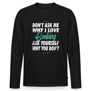 Ne me demandez pas pourquoi j’aime cuisiner - T-shirt manches longues Premium bio Homme - noir - Devant - Nico (187cm)