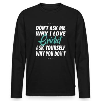 Ne me demandez pas pourquoi j’aime le cricket - T-shirt manches longues Premium bio Homme - noir - Devant - Nico (187cm)