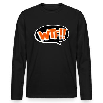 Funny WTF What the fuck gift - Men's Premium Organic Long Sleeve Shirt - black - Front - Nico (187cm)
