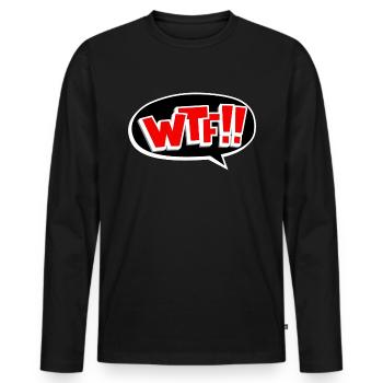 Funny WTF What the fuck gift - Men's Premium Organic Long Sleeve Shirt - black - Front - Nico (187cm)