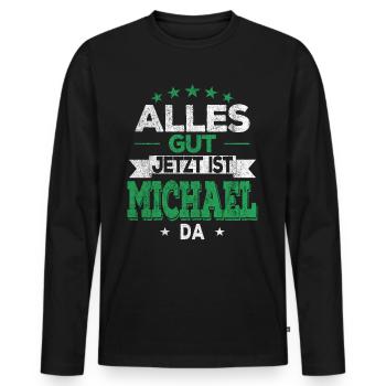 Alles Gut Jetzt ist Michael da Name Michael - Männer Premium Bio Langarmshirt - Schwarz - Vorne - Nico (187cm)