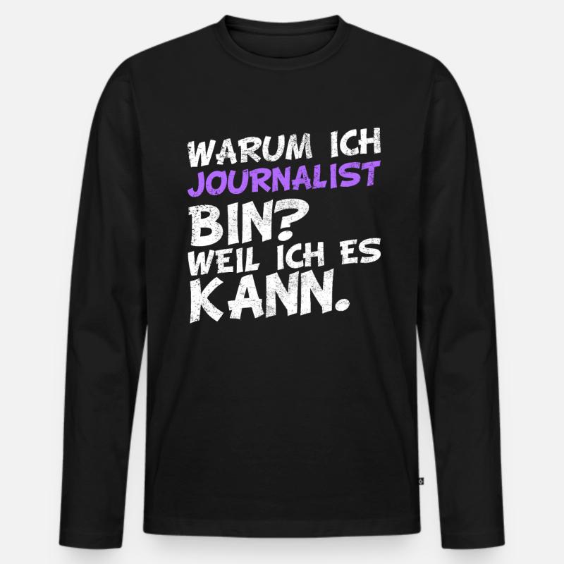 Warum ich Journalist bin? Weil ich es kann. - Männer Premium Bio Langarmshirt - Schwarz