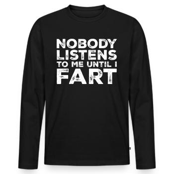 Nobody Listens To Me Until I Fart - Men's Premium Organic Long Sleeve Shirt - black - Front - Nico (187cm)