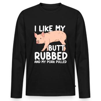 BBQ I Like My Butt Rubbed And My Pork Pulled Grill - Men's Premium Organic Long Sleeve Shirt - black - Front - Nico (187cm)