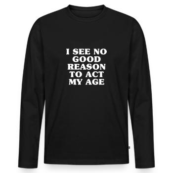 Aucune bonne raison d'agir mon âge - Drôle enfantin - T-shirt manches longues Premium bio Homme - noir - Devant - Nico (187cm)