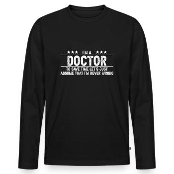 Doktor Spruch lustig Arzt Ärztin Doktorin Geschenk - Männer Premium Bio Langarmshirt - Schwarz - Vorne - Nico (187cm)