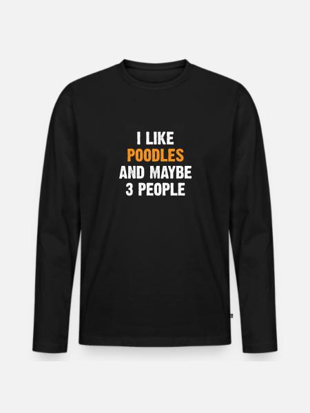 Poodle - Funny Sayings Gift - Men's Premium Organic Long Sleeve Shirt - black