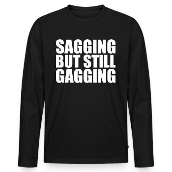 sagging but still gagging - Men's Premium Organic Long Sleeve Shirt - black - Front - Nico (187cm)