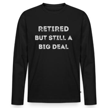 Retired But Still a Big Deal | Funny Retirement - Men's Premium Organic Long Sleeve Shirt - black - Front - Nico (187cm)