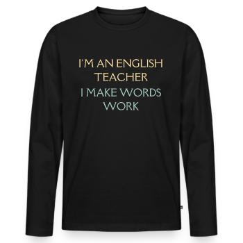 I Am An English Teacher | English Teacher Gift - Men's Premium Organic Long Sleeve Shirt - black - Front - Nico (187cm)