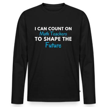Funny Math Teacher Quote | Maths Teacher Joke - Men's Premium Organic Long Sleeve Shirt - black - Front - Nico (187cm)