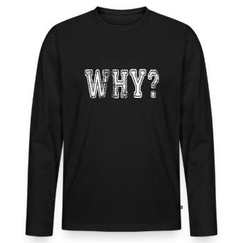 Why? Schlagwort Sprüche Slogan - Männer Premium Bio Langarmshirt - Schwarz - Vorne - Nico (187cm)