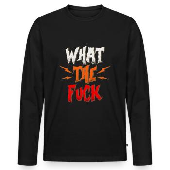 Funny WTF What the fuck gift - Men's Premium Organic Long Sleeve Shirt - black - Front - Nico (187cm)