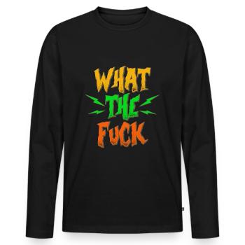 Funny WTF What the fuck gift - Men's Premium Organic Long Sleeve Shirt - black - Front - Nico (187cm)