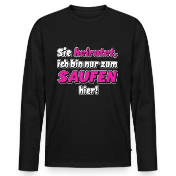 Sie heiratet, ich bin nur zum saufen hier. JGA - Männer Premium Bio Langarmshirt - Schwarz - Vorne - Nico (187cm)