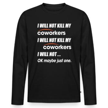 I Will Not Kill My Coworkers Ok Maybe Just One - Männer Premium Bio Langarmshirt - Schwarz - Vorne - Nico (187cm)