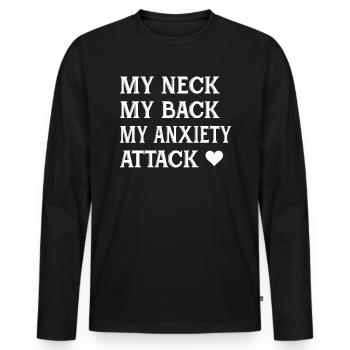My Neck My Back My Anxiety Attack Funny Girls - Männer Premium Bio Langarmshirt - Schwarz - Vorne - Nico (187cm)