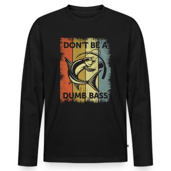 Don’t Be a Dumb Bass - Funny Fishing Dad - Men's Premium Organic Long Sleeve Shirt - black - Front - Nico (187cm)