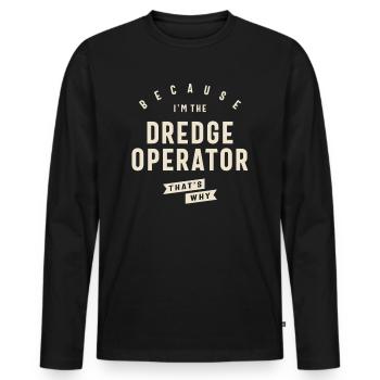 Dredge Operator Bold Statement - Men's Premium Organic Long Sleeve Shirt - black - Front - Nico (187cm)
