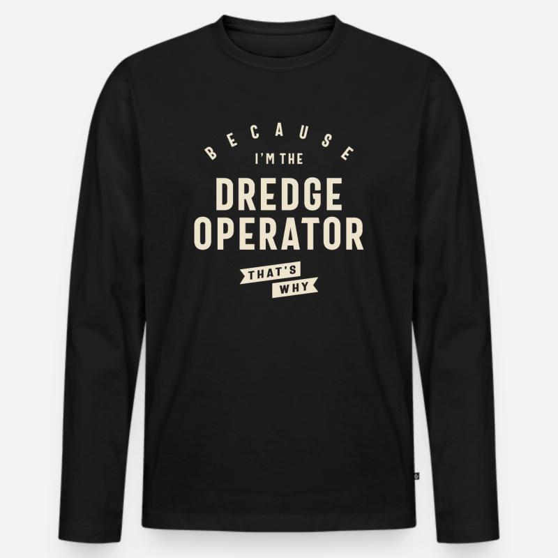 Dredge Operator Bold Statement Men's Premium Organic Long Sleeve Shirt
