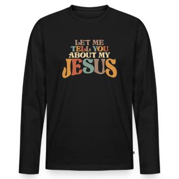 Let Me Tell You About My Jesus - Men's Premium Organic Long Sleeve Shirt - black - Front - Nico (187cm)