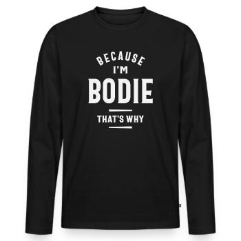 Because I'm Bodie That's Why Funny Name Bodie - Men's Premium Organic Long Sleeve Shirt - black - Front - Nico (187cm)