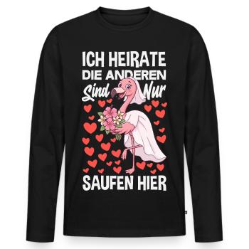 Ich Heirate Die Anderen Sind Nur Saufen Flamingo - Männer Premium Bio Langarmshirt - Schwarz - Vorne - Nico (187cm)