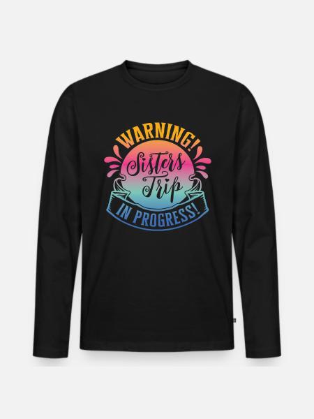 Warning Sisters Trip In Progress - Men's Premium Organic Long Sleeve Shirt - black