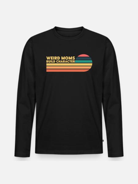 Weird Moms Build Character - Men's Premium Organic Long Sleeve Shirt - black