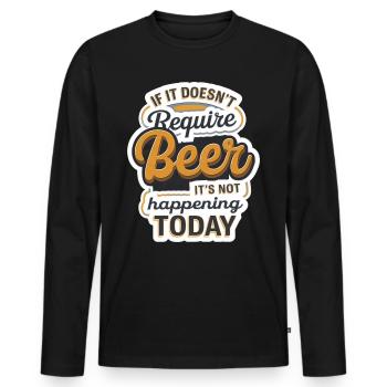 It Doesn't Require Beer It's Not Happening Today10 - Männer Premium Bio Langarmshirt - Schwarz - Vorne - Nico (187cm)
