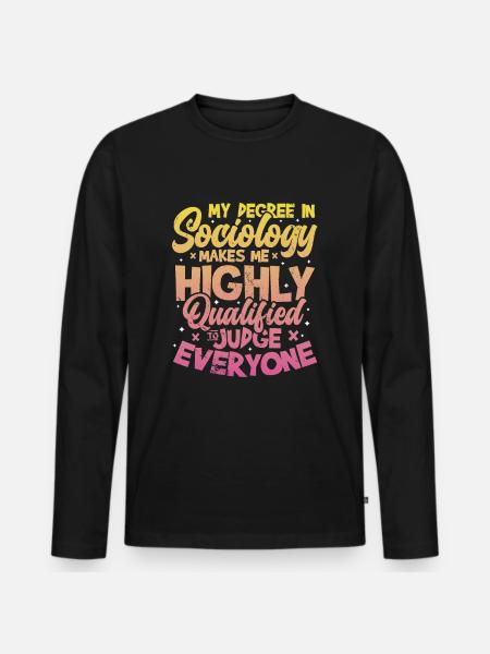 Sociology qualifies me. - Men's Premium Organic Long Sleeve Shirt - black