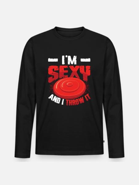 I'm sexy and throw it - Men's Premium Organic Long Sleeve Shirt - black