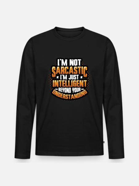 Intelligent Sarcasm, Beyond Understanding - Men's Premium Organic Long Sleeve Shirt - black