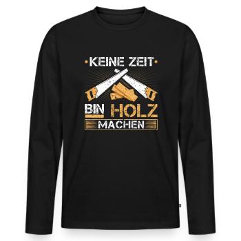 Holzfäller Keine Zeit Bin Holz Machen Holzarbeiter - Männer Premium Bio Langarmshirt - Schwarz - Vorne - Nico (187cm)