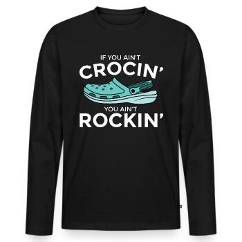 If You Ain't Crocin' You Ain't Rockin' Humor - Men's Premium Organic Long Sleeve Shirt - black - Front - Nico (187cm)