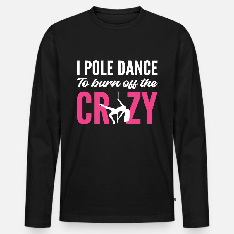 Burn Crazy Stripper Gift - Men's Premium Organic Long Sleeve Shirt - black