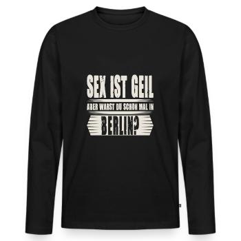 Sex ist Geil aber warst Du schon mal in Berlin - Männer Premium Bio Langarmshirt - Schwarz - Vorne - Nico (187cm)