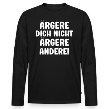 Ärgere dich nicht ärgere andrere lustiger Spruch - Männer Premium Bio Langarmshirt - Schwarz - Vorne - Nico (187cm)