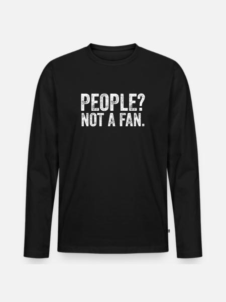 People? Not A Fan. - Männer Premium Bio Langarmshirt - Schwarz