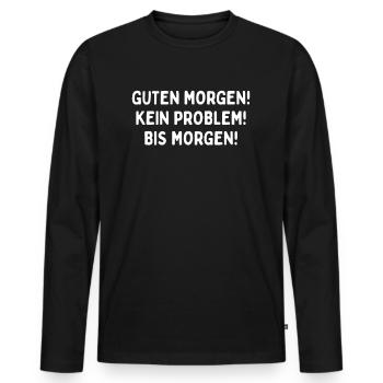 Guten Morgen. Kein Problem. Bis Morgen. - Männer Premium Bio Langarmshirt - Schwarz - Vorne - Nico (187cm)
