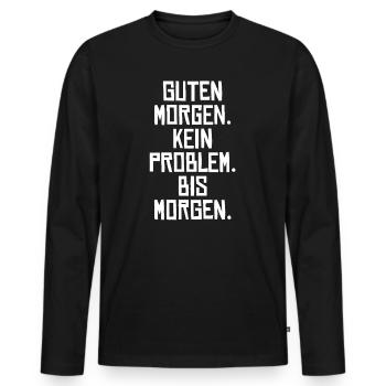 Guten Morgen. Kein Problem. Bis Morgen. - Männer Premium Bio Langarmshirt - Schwarz - Vorne - Nico (187cm)