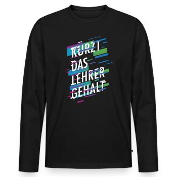 Kürzt das Lehrergehalt aber nicht den Spaß - Männer Premium Bio Langarmshirt - Schwarz - Vorne - Nico (187cm)