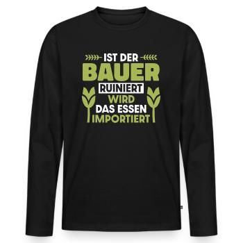 Ist der Bauer ruiniert wird das Essen importiert - Männer Premium Bio Langarmshirt - Schwarz - Vorne - Nico (187cm)