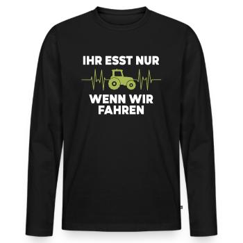Ihr esst nur wenn wir fahren Bauer Demo Landwirt - Männer Premium Bio Langarmshirt - Schwarz - Vorne - Nico (187cm)