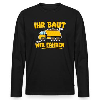 Ihr baut nur wenn wir fahren LKW Fahrer Trucker - Männer Premium Bio Langarmshirt - Schwarz - Vorne - Nico (187cm)