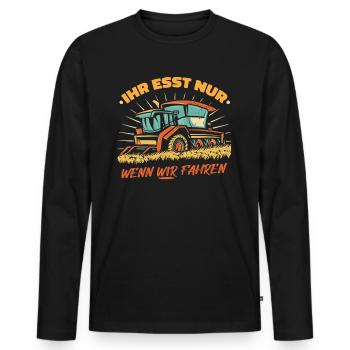 Ihr esst nur wenn wir fahren Bauer Demo Landwirt - Männer Premium Bio Langarmshirt - Schwarz - Vorne - Nico (187cm)