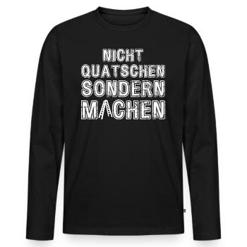 Nicht Quatschen sondern Machen Motivation Spruch - Männer Premium Bio Langarmshirt - Schwarz - Vorne - Nico (187cm)