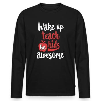 Wake Up Drink Coffee Teach Kids TShirt Teacher Gift - Men's Premium Organic Long Sleeve Shirt - black - Front - Nico (187cm)