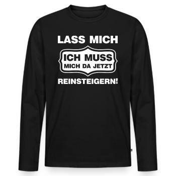 Lass mich ich muss mich da reinsteigern Spruch - Männer Premium Bio Langarmshirt - Schwarz - Vorne - Nico (187cm)